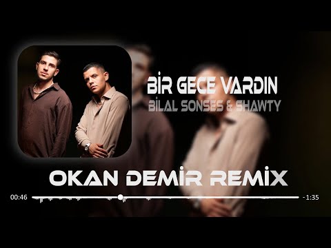 Bir Gece Vardın, Bir Gece Yok.. ( Okan Demir Remix ) Bilal Sonses & Shawty - Bir Gece Vardın