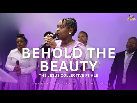 BEHOLD THE BEAUTY - THE JESUS COLLECTIVE FT HLE | ECJC ALL NATIONS VERSION