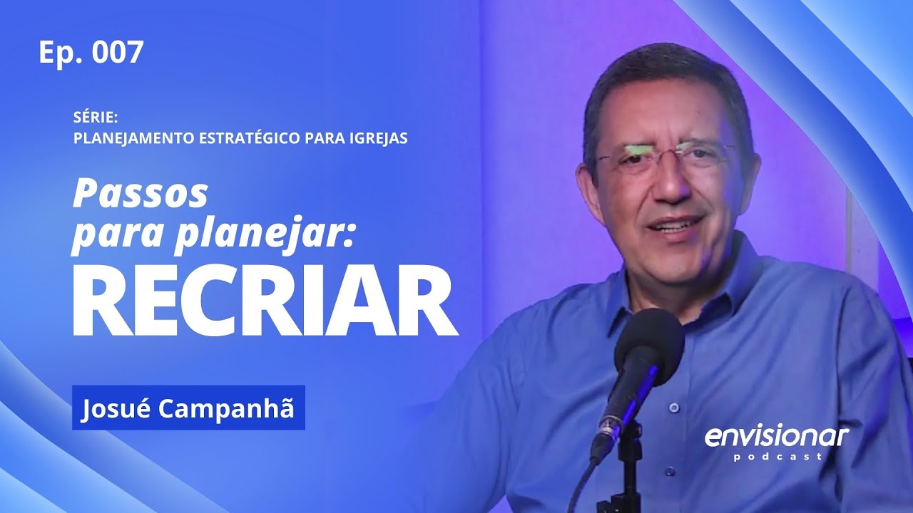 Planejamento Estratégico para Igrejas - Passos para planejar: Recriar I Envisionar Podcast #007
