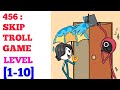 456 Skip Troll Game Level 1 2 3 4 5 6 7 8 9 10 Solution Or Walkthrough