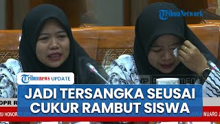 Tangis Guru Asal Jambi Pecah di DPR, Mengaku Diancam hingga Jadi Tersangka seusai Cukur Rambut Siswa