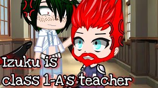 MHA|| If Izuku was class 1-A's teacher[] Gachaclub