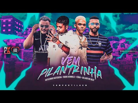 VEM PILANTRINHA - MANO DEMBELE, GELADO NO BEAT, FURIA, ARTHUZINHO BATEDEIRA