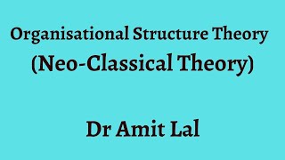 Neo classical Theory of Organisational Structure | Organisation Theories (Part 2)