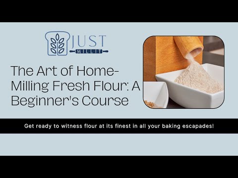 Mastering Fresh Milled Flour: A Beginner’s Guide