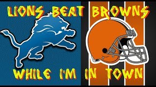 Lions Beat Browns When I&#39;m in Town