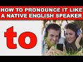 How to Pronounce ”to” Like a Native English Speaker