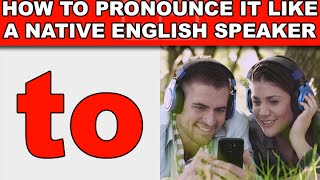 How to Pronounce "to" Like a Native English Speaker - EnglishAnyone com