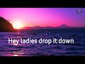 Hey Ladies Drop It Down Full Song Lyrics