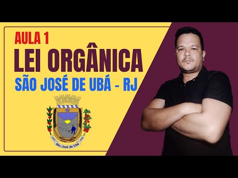 AULA 1 - LEI ORGÂNICA + EXERCÍCIOS - SÃO JOSÉ DE UBÁ RJ - 2024