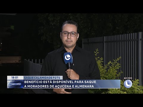 Saque calamidade: FGTS benefício está disponível para saque a moradores de Açucena e Almenara.