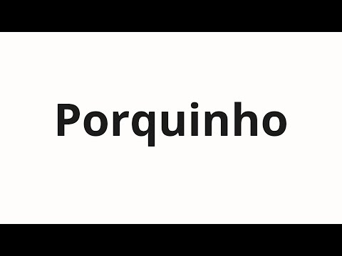 How to pronounce Porquinho