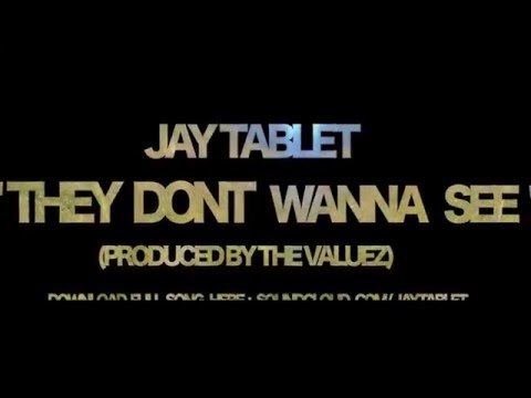 Jay Tablet - They Don't Wanna See (Produced by The Valuez) FREE DOWNLOAD LINK*