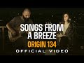 Songs From A Breeze - Origin 134 (Official Video)