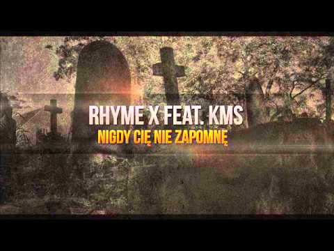 Rhyme X feat.KMS - Nigdy Cię nie zapomnę