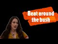 Beat around the bush (Idiom in famous TV series)
