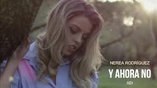Nerea Rodríguez - Y Ahora No (8D)