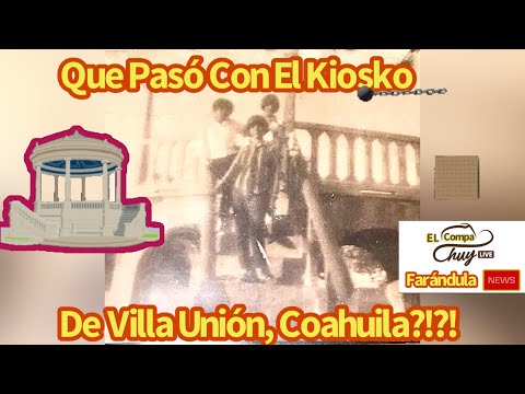 Desde Kiosko de Villa Union, Coahuila - QUE PASO?! (Que Iran a Contruir?)