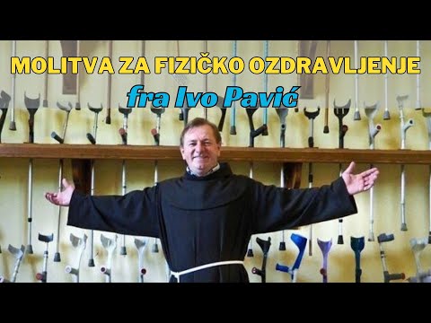 Molitva za fizičko ozdravljenje - Fra Ivo Pavić