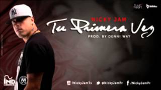 Nicky Jam Tu Primera Vez  (Letra, Link de descarga)