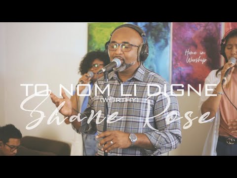 Home in Worship session with Shane Rose | TO NOM LI DIGNE (Worthy)
