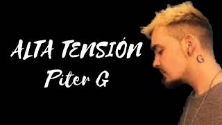PITER G | ALTA TENSIÓN | (LETRA)
