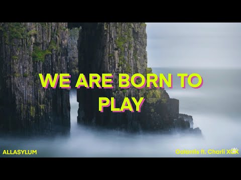 Galantis ft. Charli XCX - WE ARE BORN TO PLAY (Lyrics)