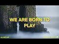 Galantis Ft Charli XCX WE ARE BORN TO PLAY Lyrics