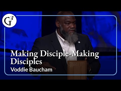 Making Disciple-Making Disciples | Voddie Baucham