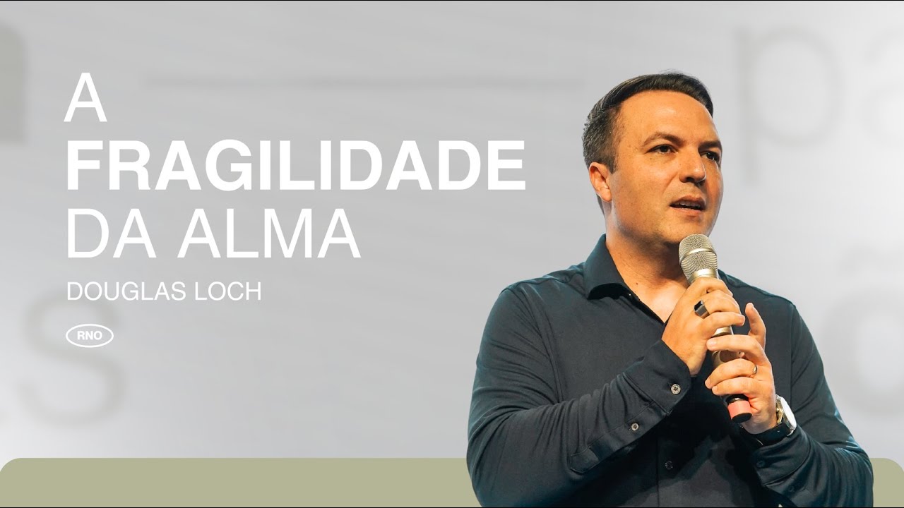 A FRAGILIDADE DA ALMA | Douglas Loch