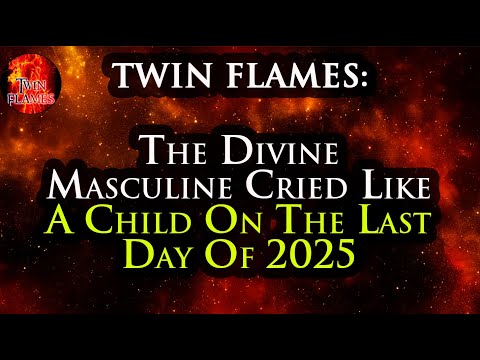 TWIN FLAME: The Divine Masculine Cried Like A Child On The Last Day Of 2025 #twinflames