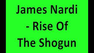 James Nardi - Rise Of The Shogun