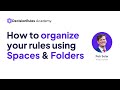 How to organize your rule using Spaces and Folders