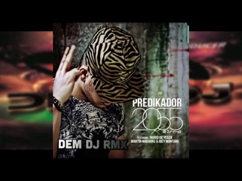 Predikador ft Ingrid De Ycaza - Joey Montana - Martin Machore - 2055 (Karma) (Dem Dj RMX)