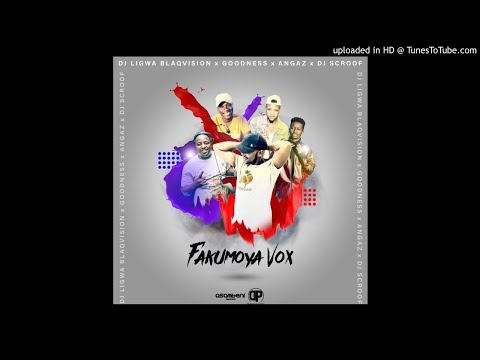 Dj Ligwa Blaqvision Angazz x Goodness x Dj Scroof - Fakumoya vox