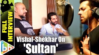 Vishal Dadlani | Shekhar Ravjiani | Sultan | Full Interview
