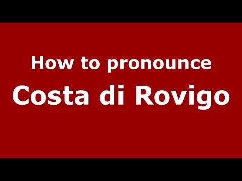 How to pronounce Costa di Rovigo (Italian/Italy) - PronounceNames.com