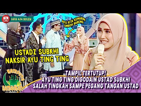 TAMPIL TERTUTUP! AYU TING TING DIGODAIN USTAD SUBKHI SALTING PEGANG TANGAN USTAD - KAMPUNG RAMADHAN