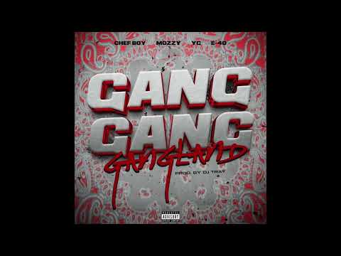 Chef Boy, Mozzy, YG & E-40 - Gang Gang Gangland (AUDIO)