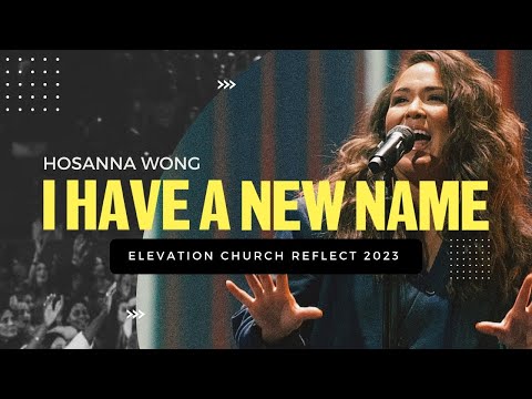 I Have A New Name | Elevation Church Reflect '23 | Hosanna Wong