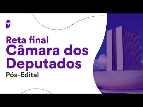 Reta Final Câmara dos Deputados Pós-Edital: Regimento Interno, Regimento Comum e Código de Ética