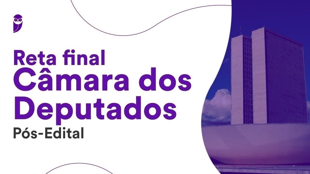 Reta Final Câmara dos Deputados Pós-Edital: Regimento Interno, Regimento Comum e Código de Ética