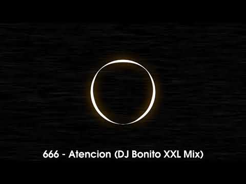 666 -​ Atencion (DJ Bonito XXL Mix)