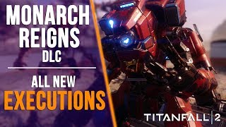 TITANFALL 2: ALL NEW EXECUTIONS (PRIME TITANS, MONARCH &amp; MORE)