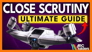 Close Scrutiny EXPLAINED - ARC Raiders Guide
