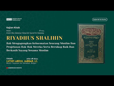 RIYADHUS SHALIHIN | BAB 27 - MENGAGUNGKAN KEHORMATAN SEORANG MUSLIM - Ust. Luthfi Abdul Jabbar, Lc.