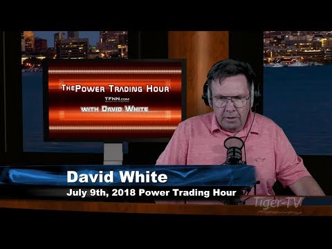 July 9th Power Trading Hour with David White on TFNN - 2018
