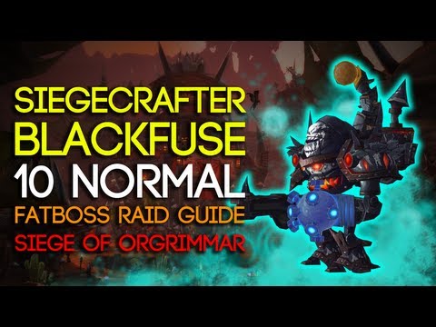 Siegecrafter Blackfuse 10 Man Normal Siege of Orgrimmar Guide - FATBOSS
