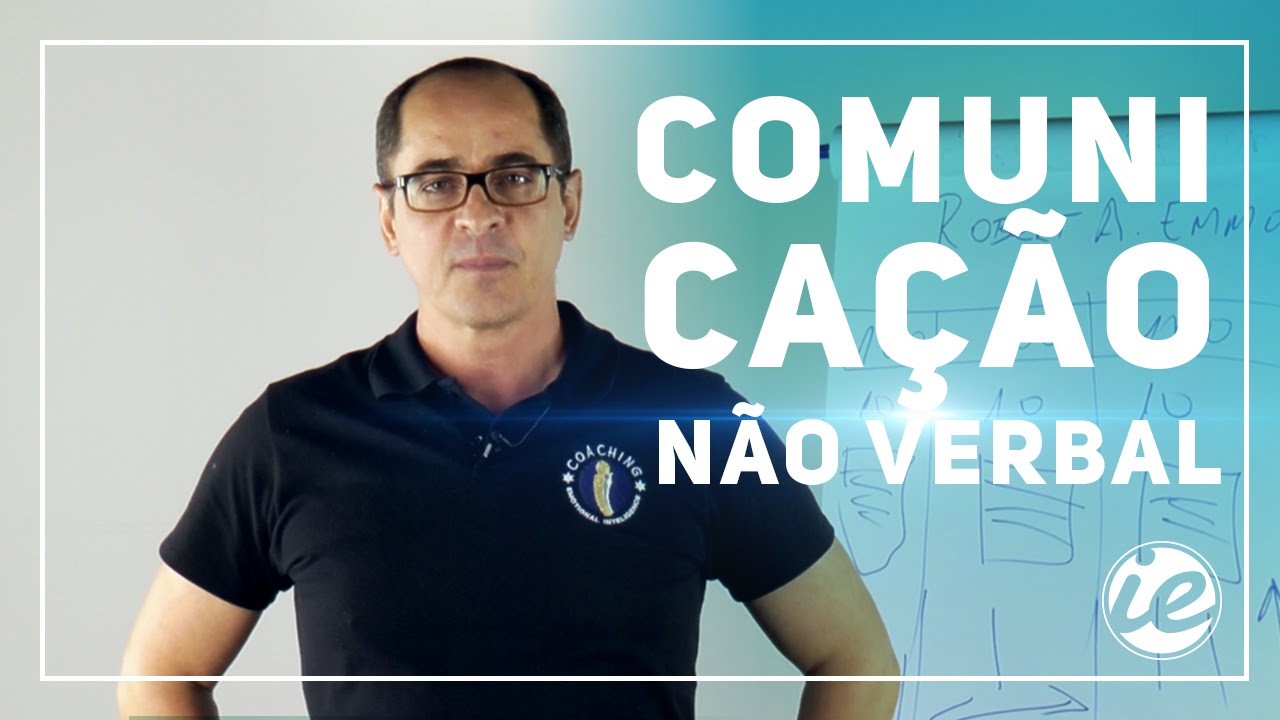#4 Comunicação Não Verbal - Série Inteligência Emocional