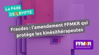 La Fédé décrypte n°57: Fraudes : l’amendement FFMKR qui protège les kinésithérapeutes